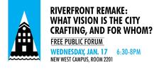 Riverfront remake: What vision is the city crafting and for whom